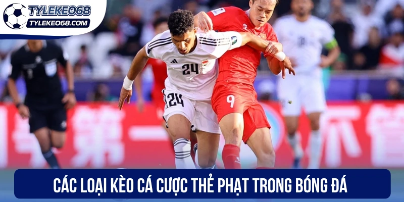 Kèo Thẻ Phạt - Dự Đoán Chuẩn Xác, Thắng Lớn Từng Tình Huống 2 Các loại kèo cá cược thẻ phạt trong bóng đá