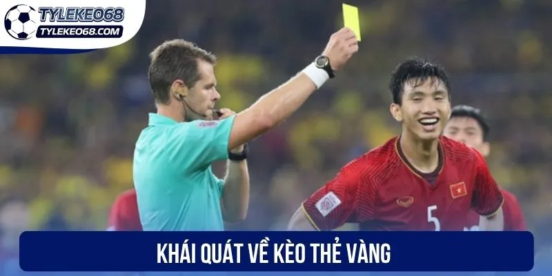 Kèo Thẻ Vàng - Kiến Thức Cần Biết Để Cá Cược Tối Ưu 1 Khái quát về kèo thẻ vàng