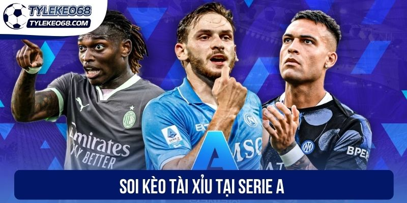 Soi kèo Tài xỉu tại Serie A