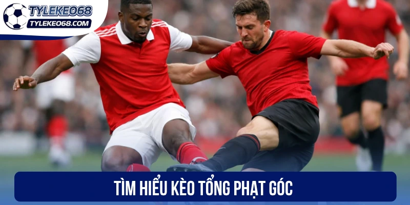 Tìm hiểu kèo tổng phạt góc