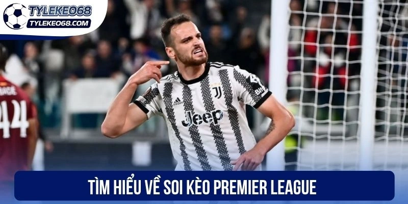 Tìm hiểu về soi kèo Premier League